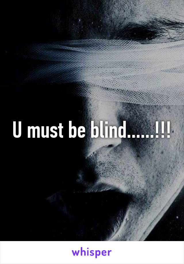 U must be blind......!!!