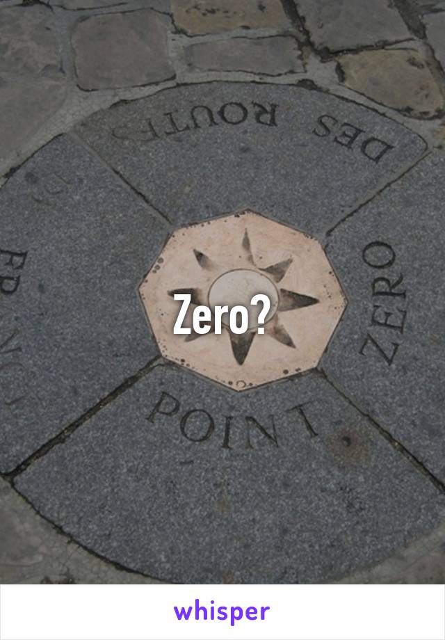 Zero?