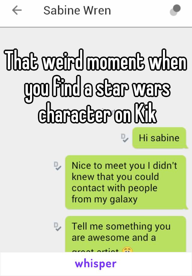 That weird moment when you find a star wars character on Kik