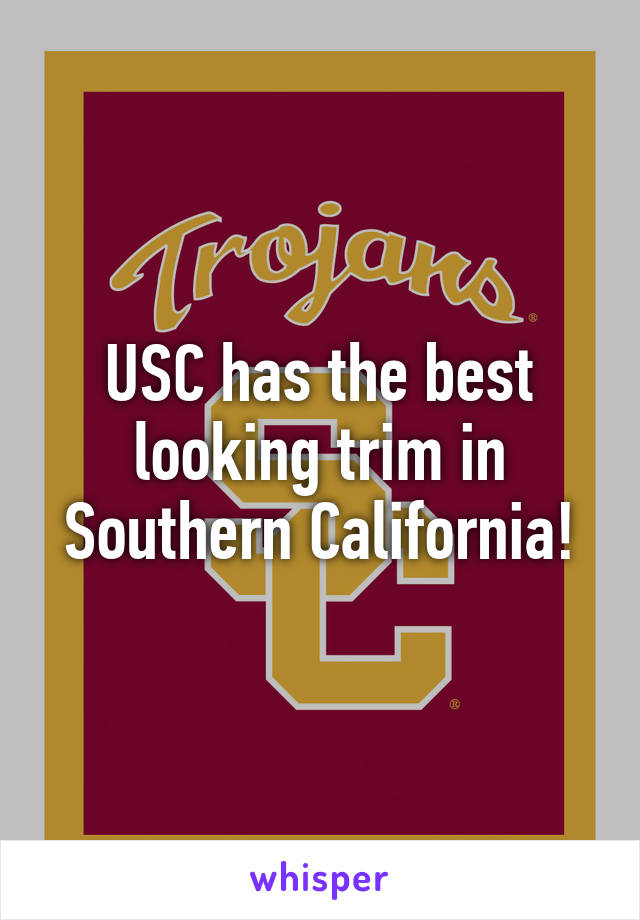 USC has the best looking trim in Southern California!