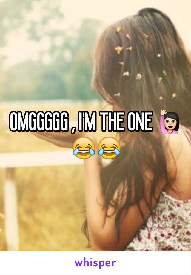 OMGGGGG , I'M THE ONE 🙋🏻😂😂