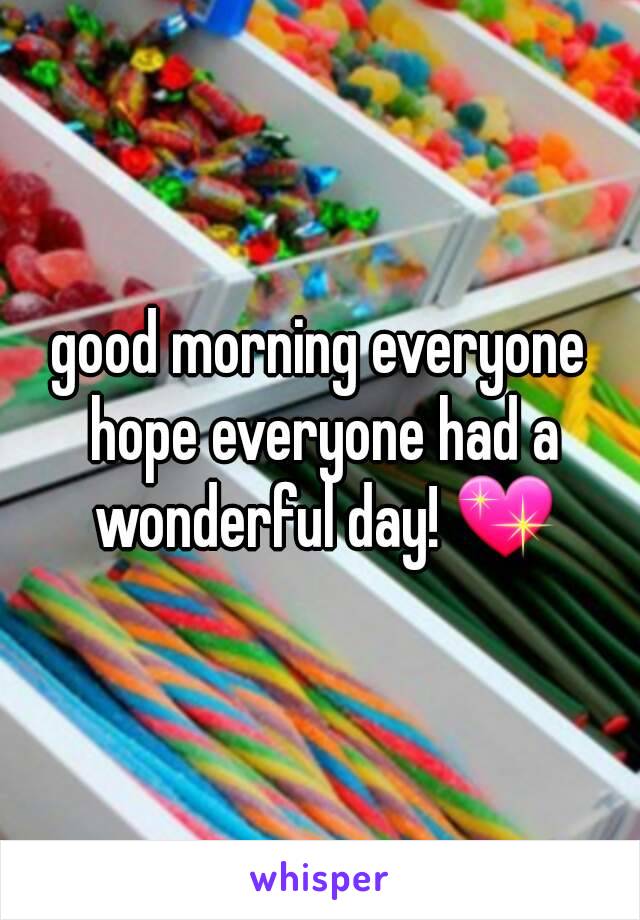 good morning everyone hope everyone had a wonderful day! 💖