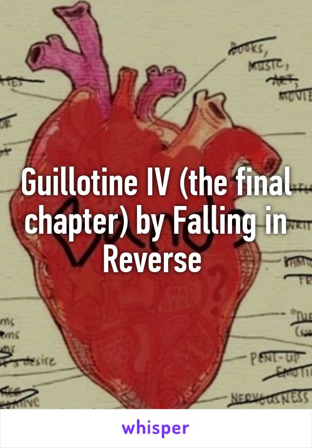 Guillotine IV (the final chapter) by Falling in Reverse 