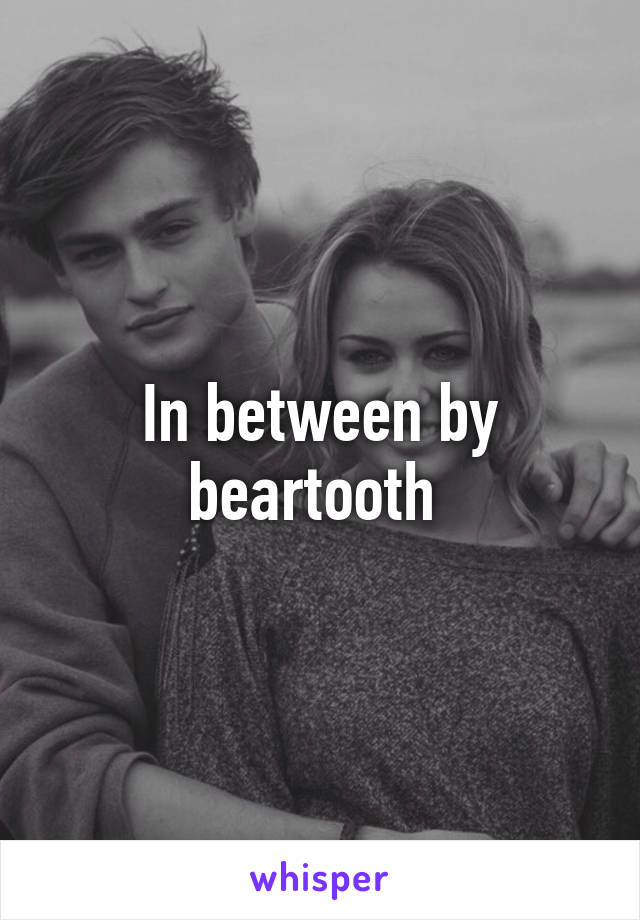 In between by beartooth 