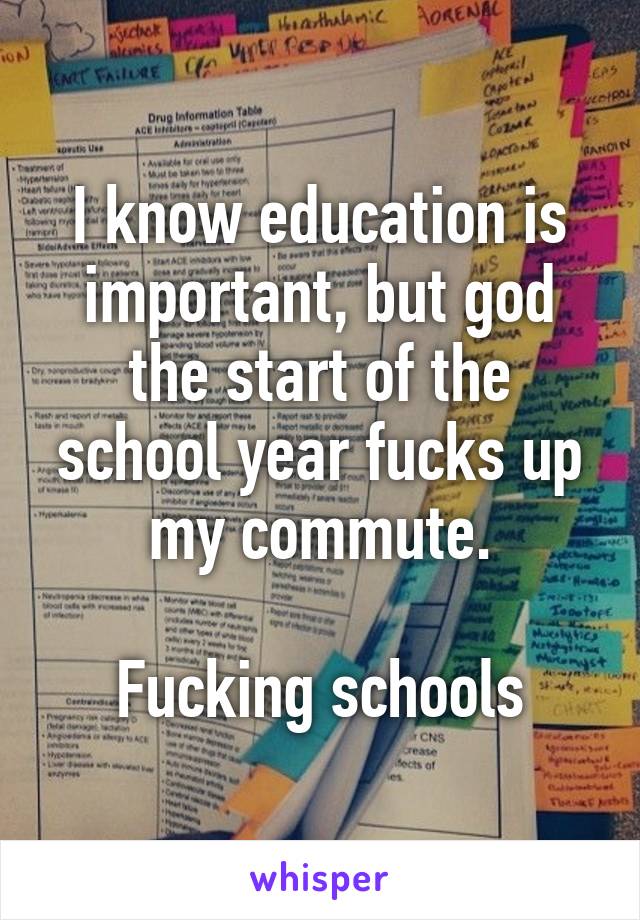 I know education is important, but god the start of the school year fucks up my commute.

Fucking schools