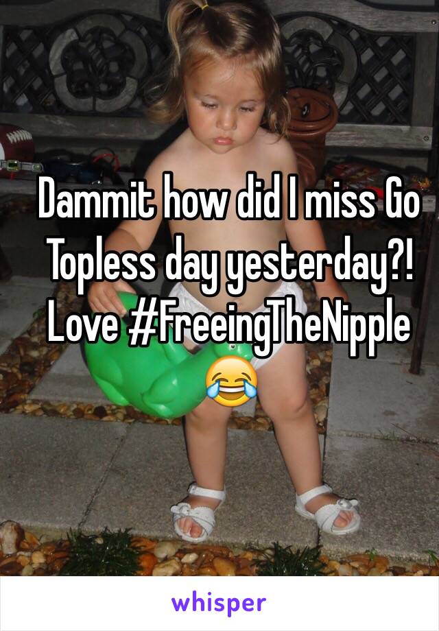 Dammit how did I miss Go Topless day yesterday?! Love #FreeingTheNipple 😂