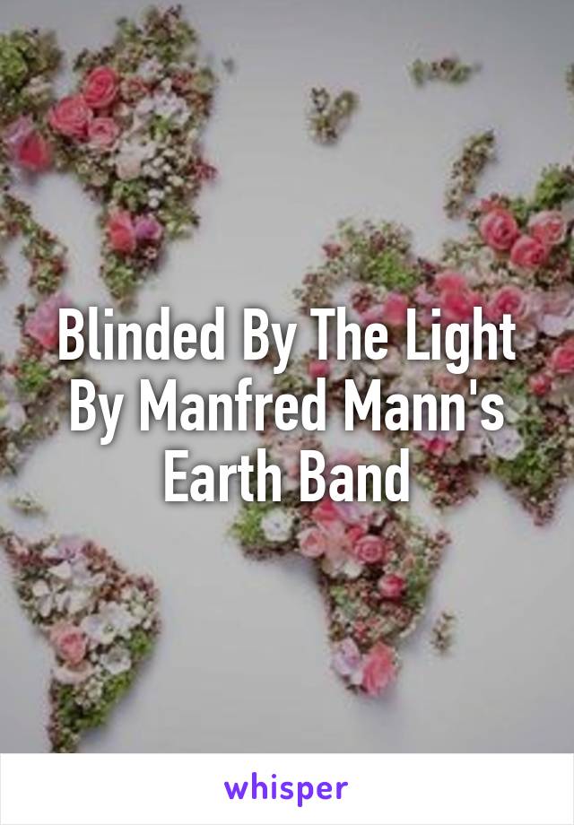 Blinded By The Light By Manfred Mann's Earth Band