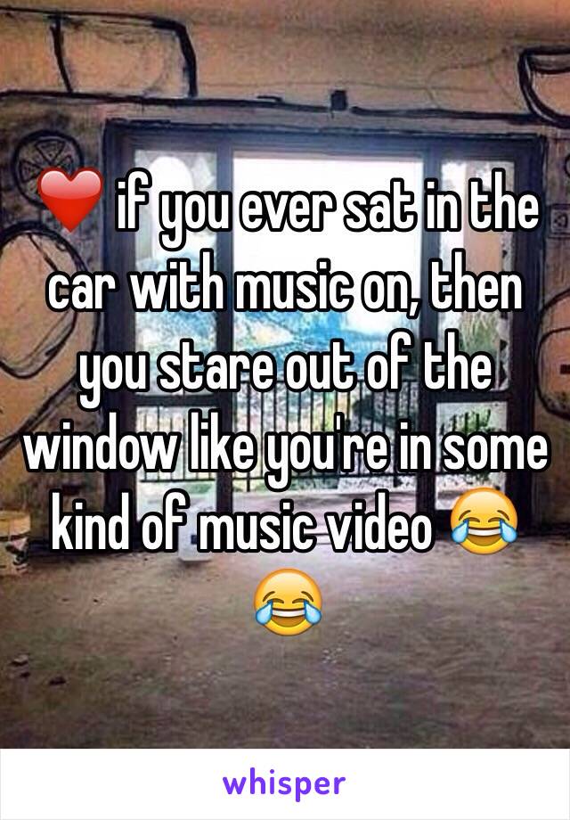 ❤ if you ever sat in the car with music on, then you stare out of the window like you're in some kind of music video 😂😂