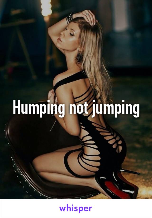 Humping not jumping