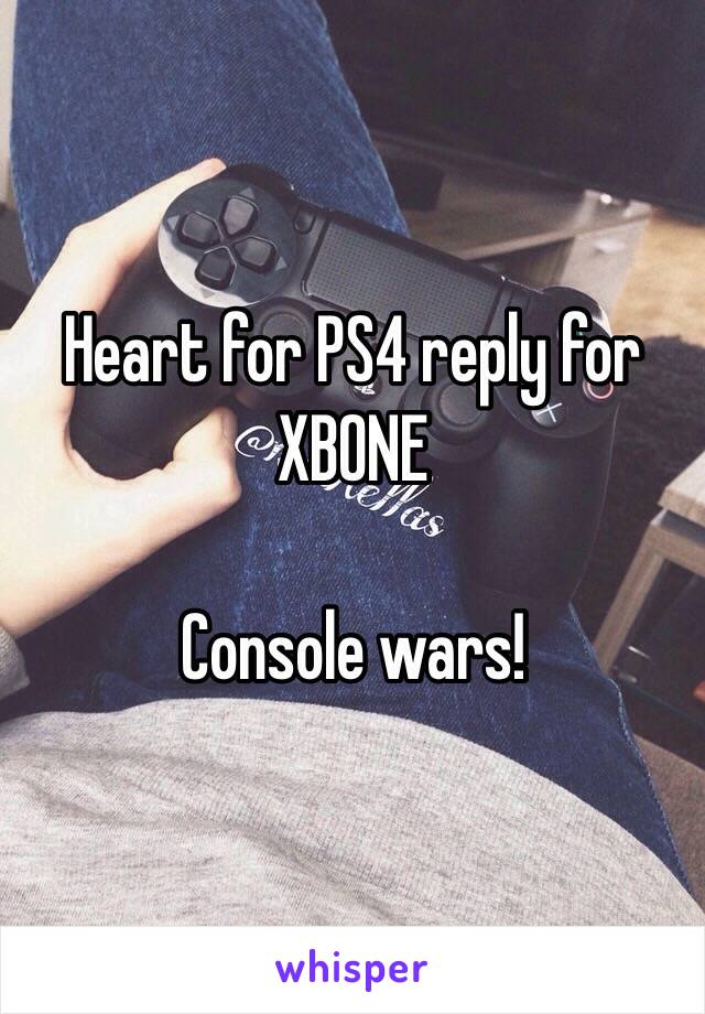 Heart for PS4 reply for XBONE

Console wars! 