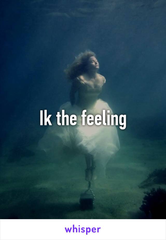 Ik the feeling