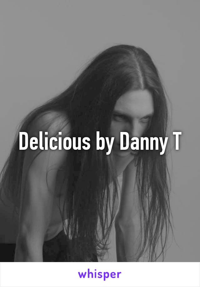 Delicious by Danny T