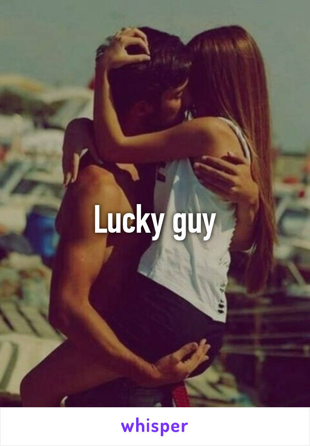 Lucky guy