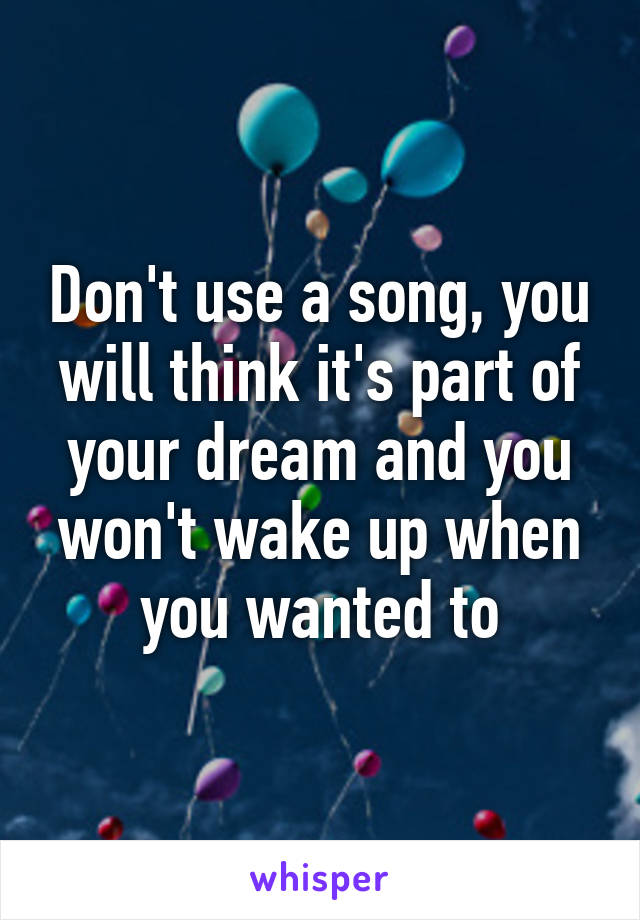 Don't use a song, you will think it's part of your dream and you won't wake up when you wanted to