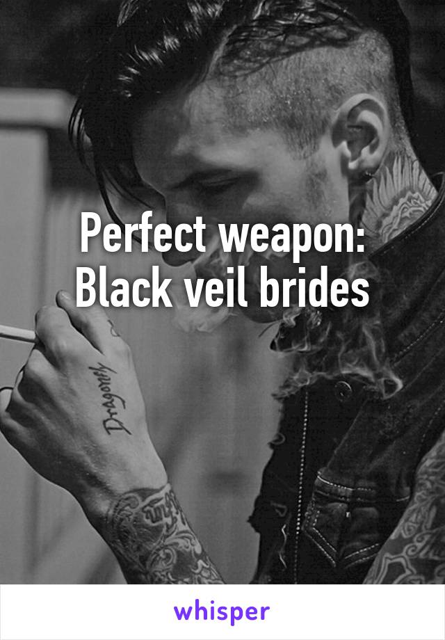 Perfect weapon: Black veil brides

