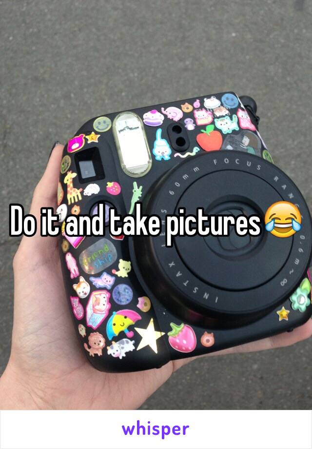 Do it and take pictures😂