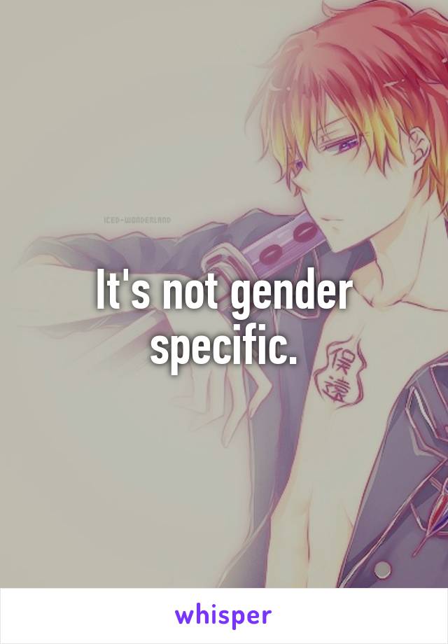 It's not gender specific.