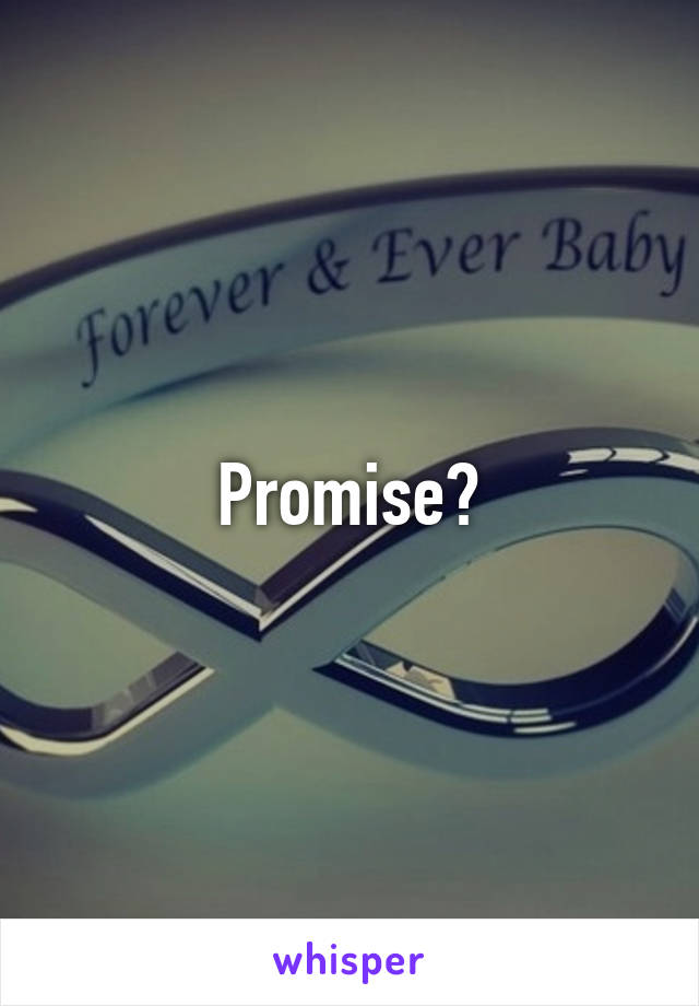 Promise?