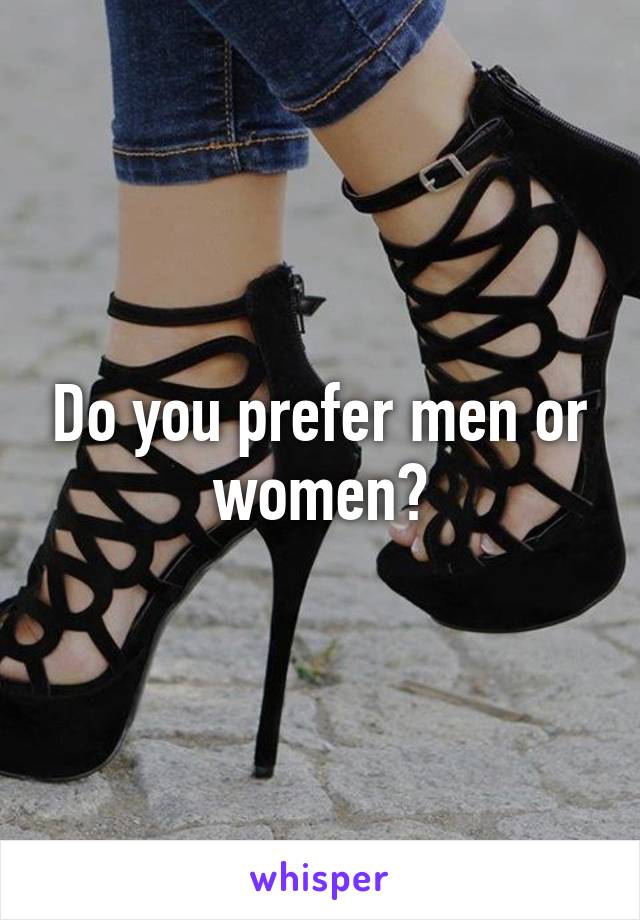 Do you prefer men or women?