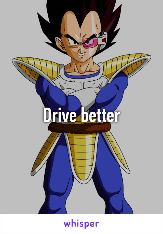 Drive better