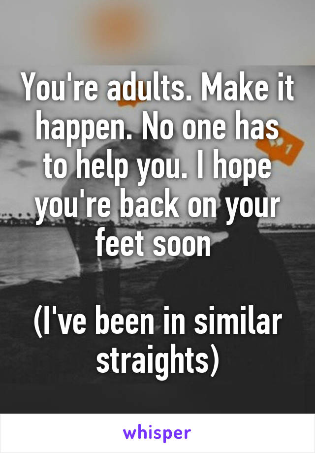 You're adults. Make it happen. No one has to help you. I hope you're back on your feet soon 

(I've been in similar straights)