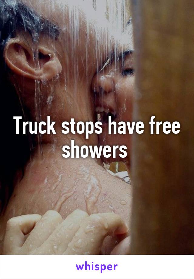 Truck stops have free showers 