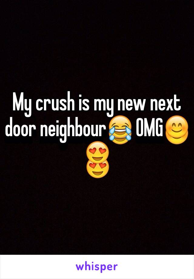 My crush is my new next door neighbour😂 OMG😊😍