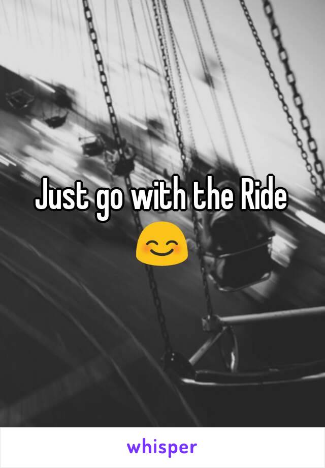 Just go with the Ride
😊