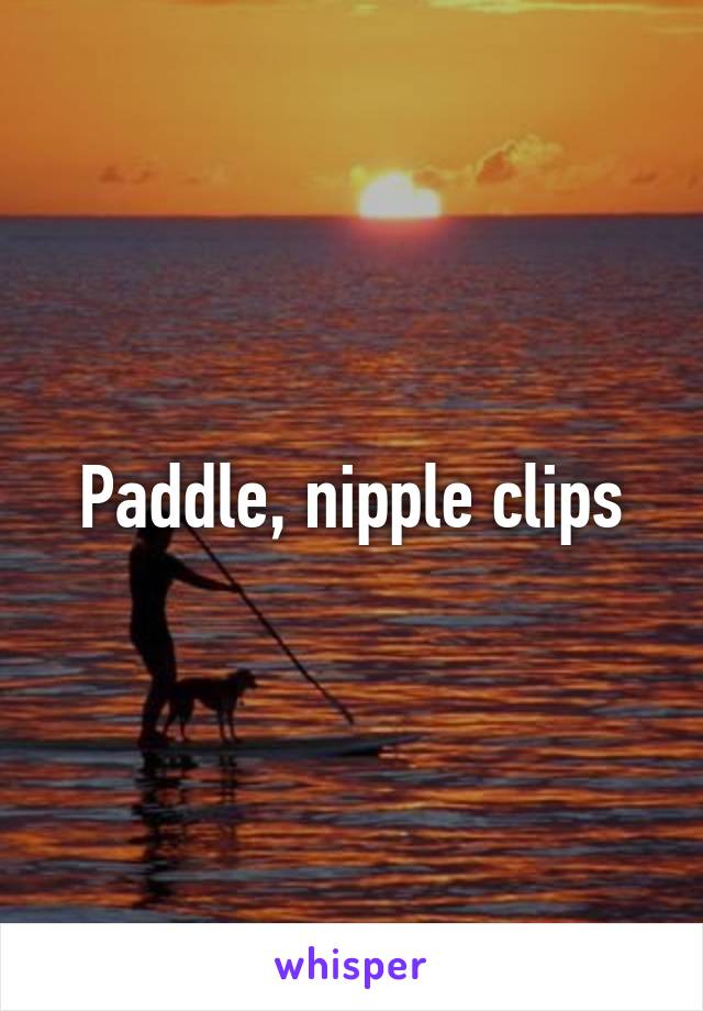 Paddle, nipple clips