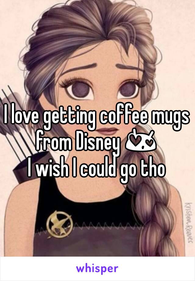 I love getting coffee mugs from Disney 😍 
I wish I could go tho