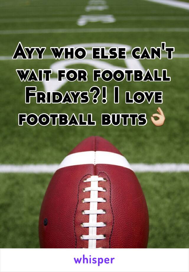 Ayy who else can't wait for football Fridays?! I love football butts👌