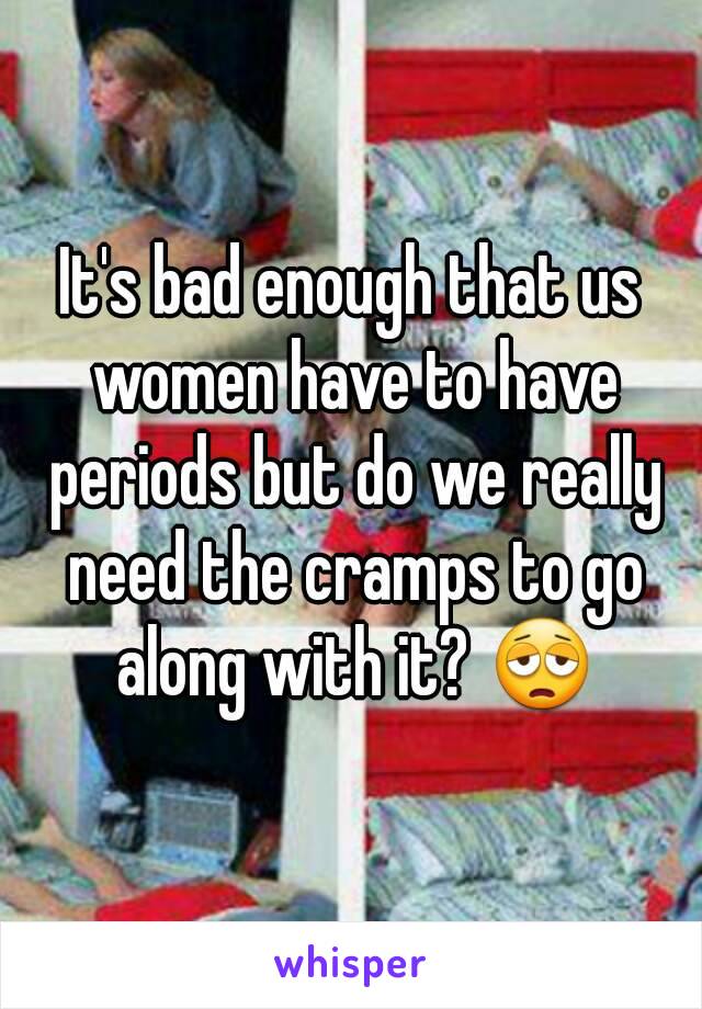 It's bad enough that us women have to have periods but do we really need the cramps to go along with it? 😩