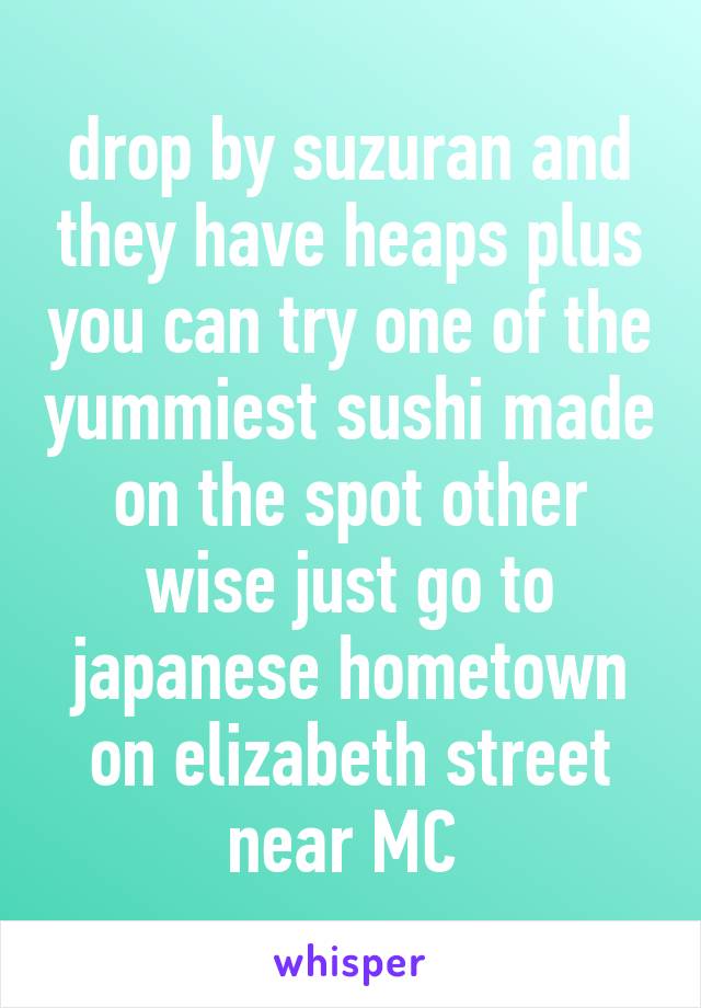 drop by suzuran and they have heaps plus you can try one of the yummiest sushi made on the spot other wise just go to japanese hometown on elizabeth street near MC 