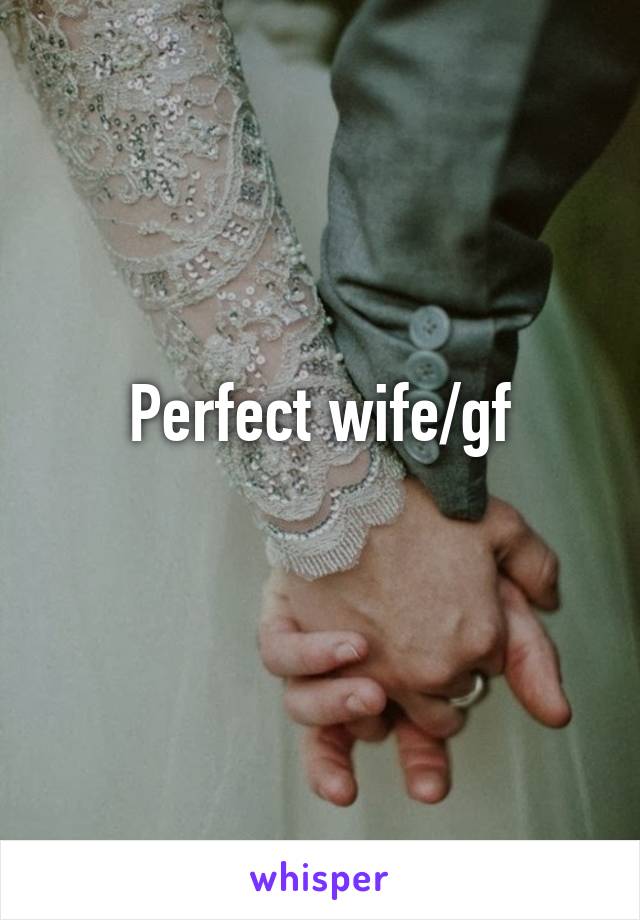 Perfect wife/gf
