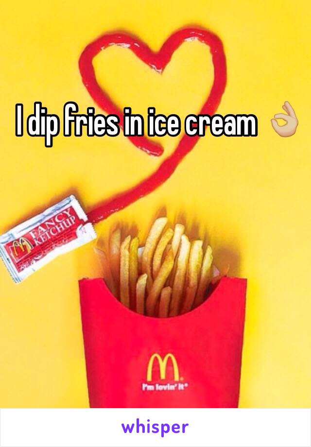 I dip fries in ice cream 👌🏼