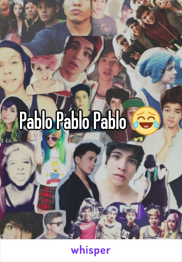 Pablo Pablo Pablo 😂