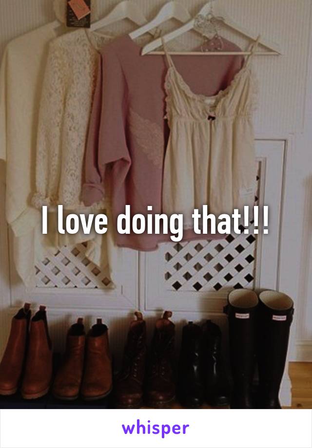 I love doing that!!!