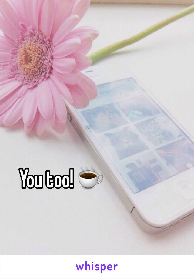 You too! ☕️