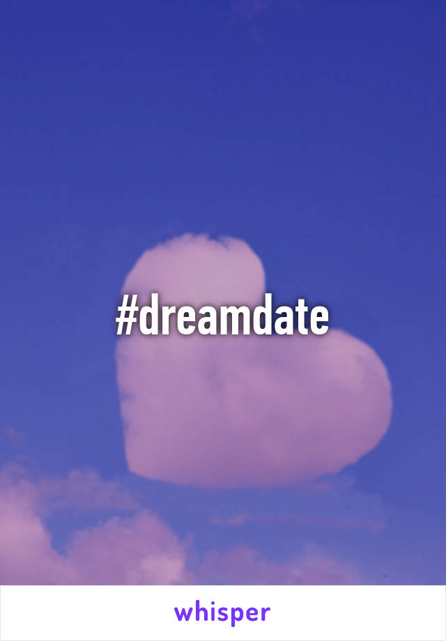 #dreamdate