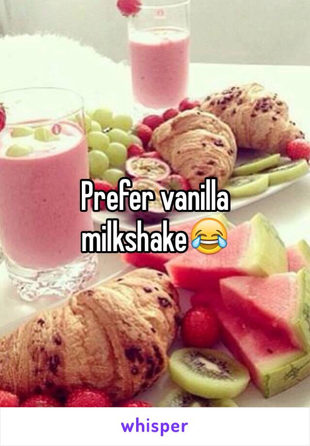 Prefer vanilla milkshake😂