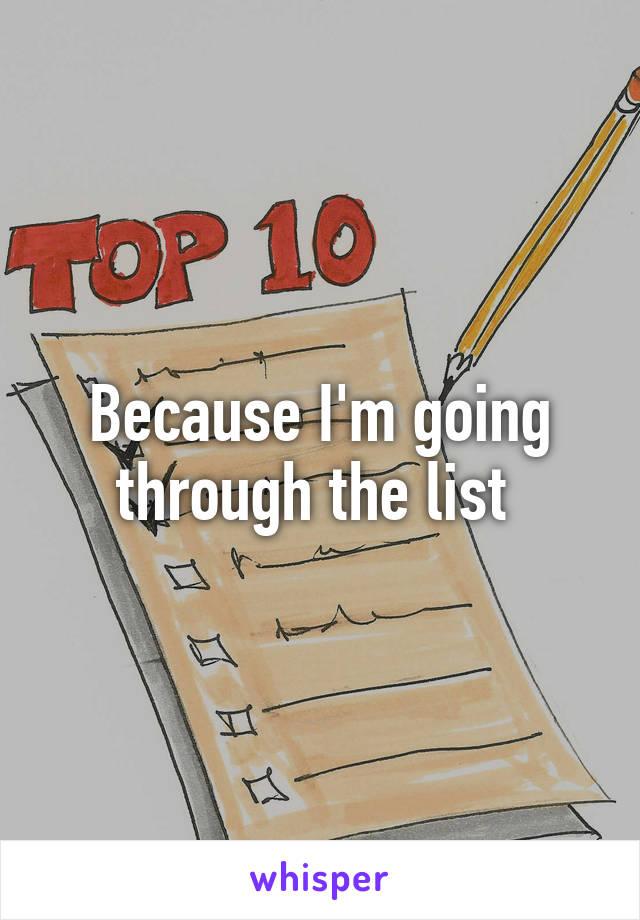 Because I'm going through the list 