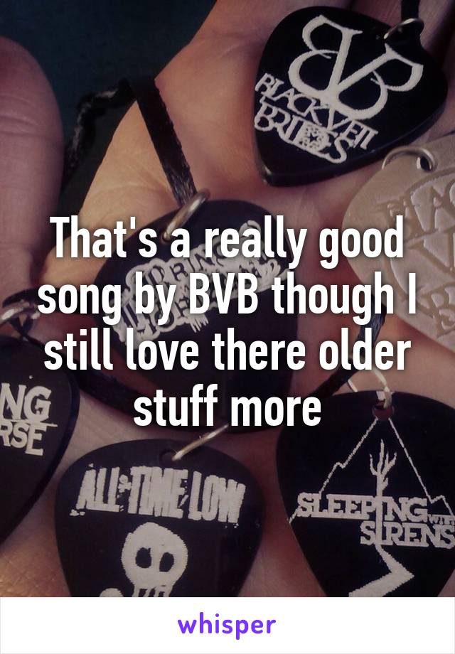 That's a really good song by BVB though I still love there older stuff more
