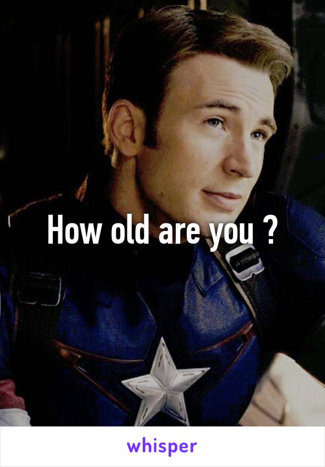 How old are you ?