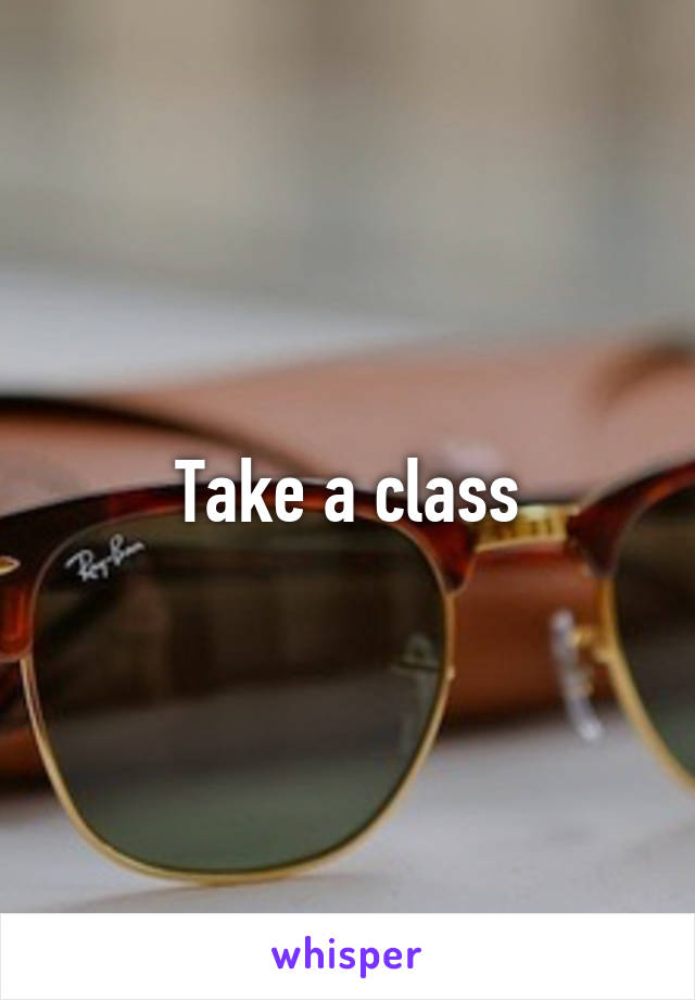 Take a class