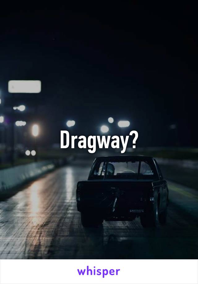 Dragway?