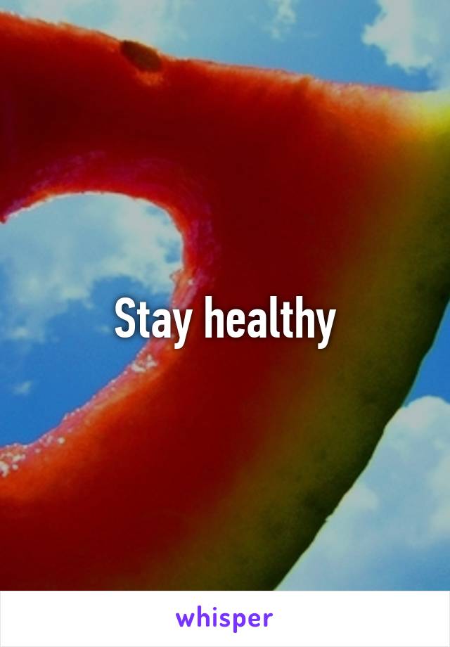 Stay healthy