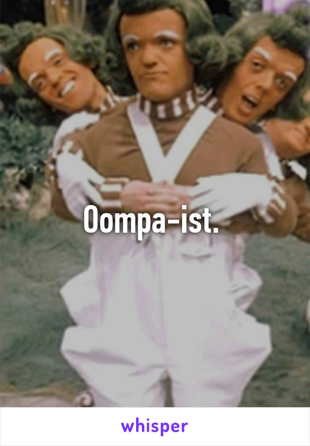 Oompa-ist. 