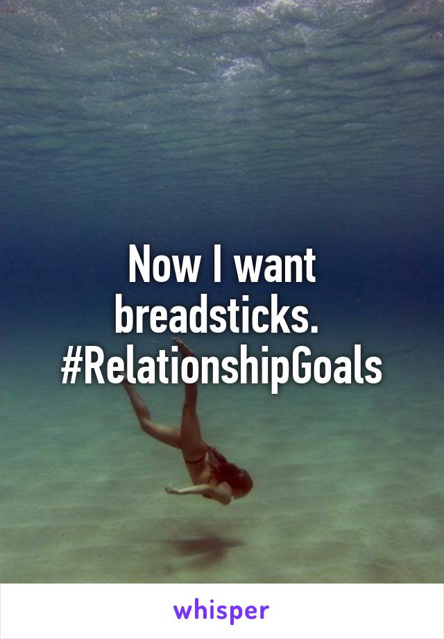 Now I want breadsticks. 
#RelationshipGoals