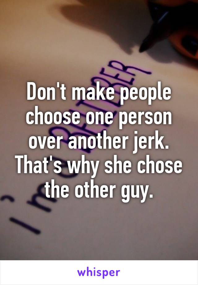 don-t-make-people-choose-one-person-over-another-jerk-that-s-why-she