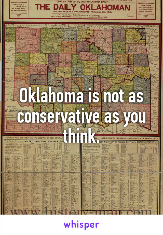 Oklahoma is not as conservative as you think.